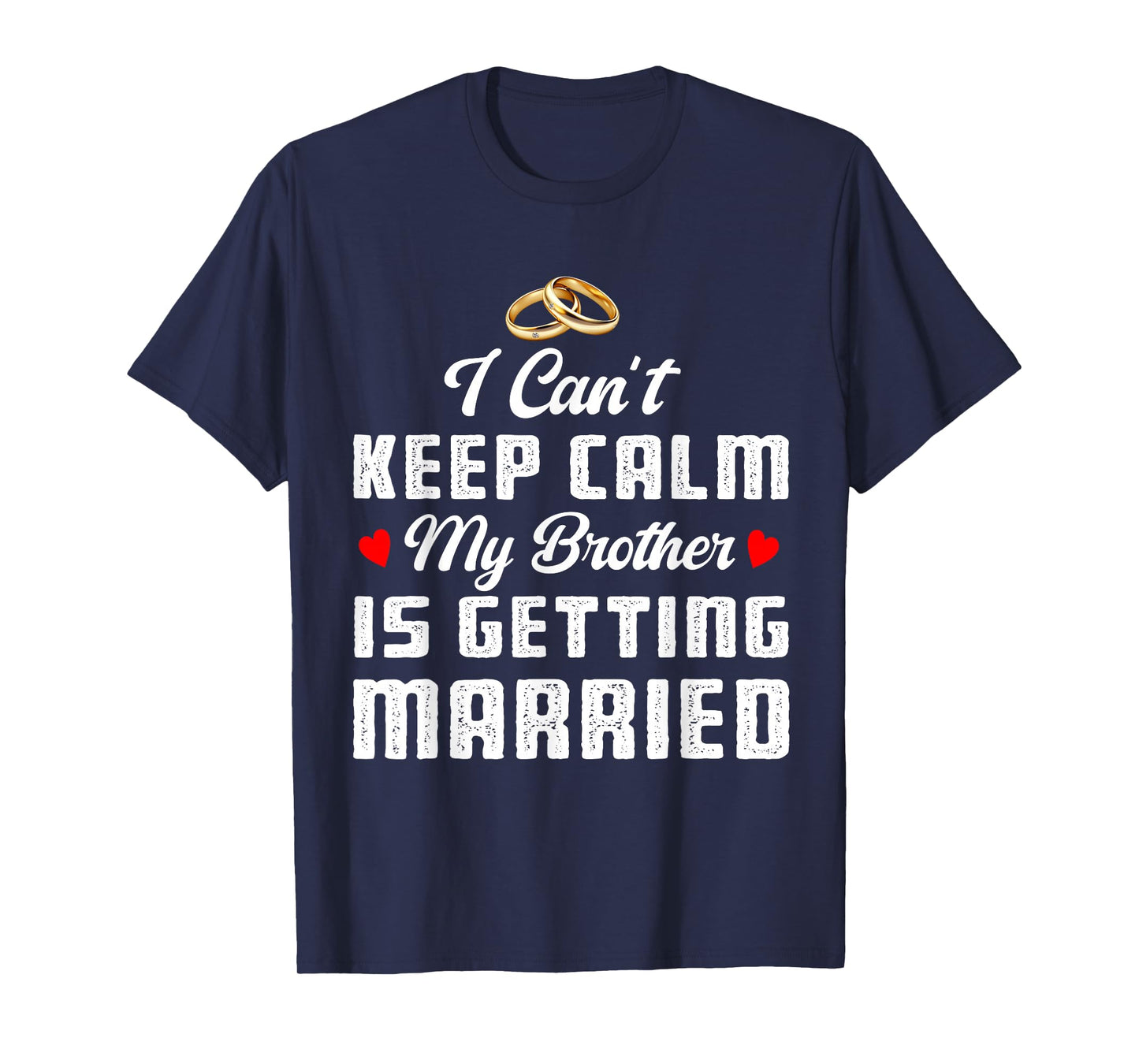 I Can't Keep Calm My Brother Is Getting Married Wedding T-Shirt