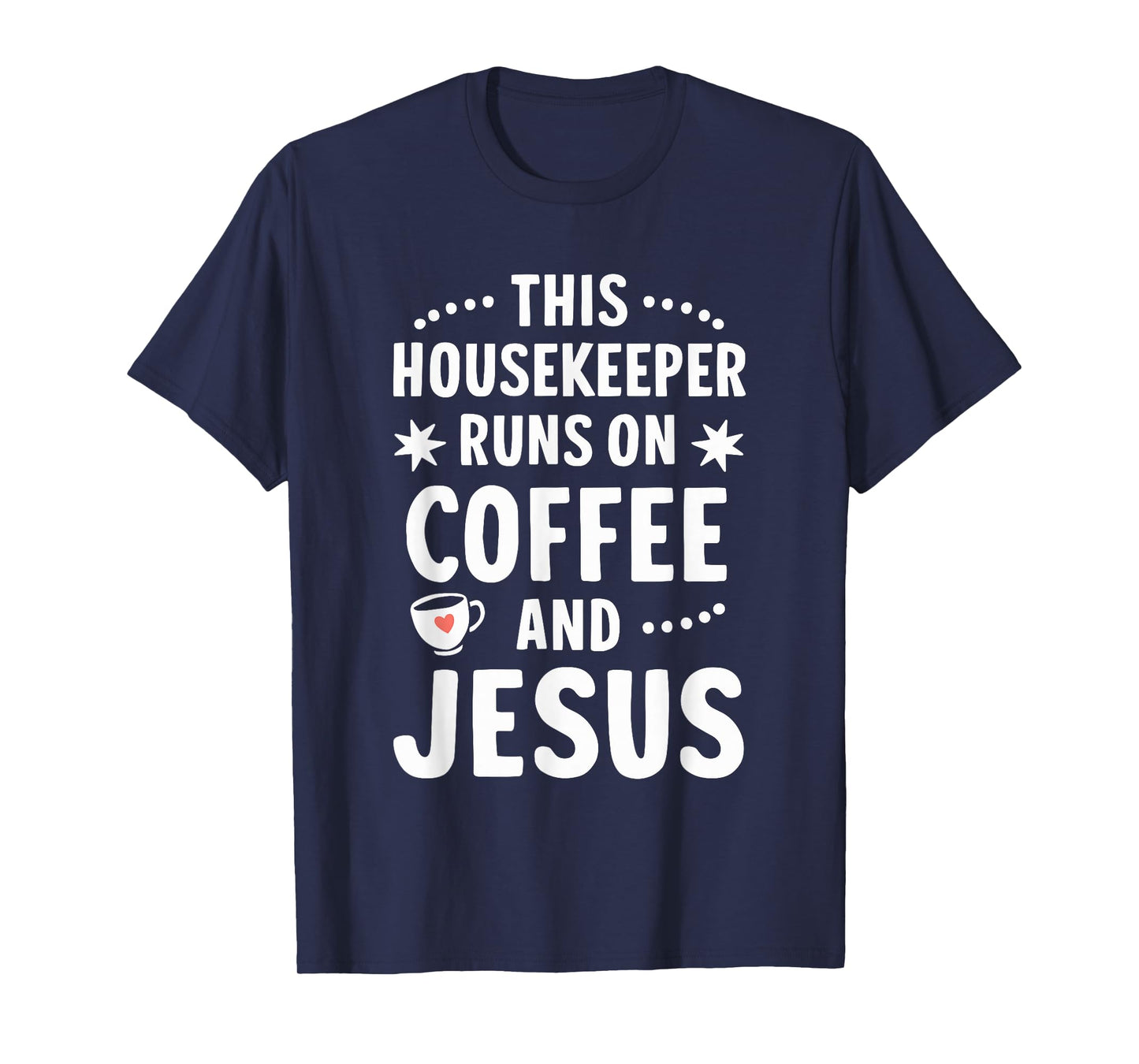This Housekeeper Runs On Coffee and Jesus T-Shirt