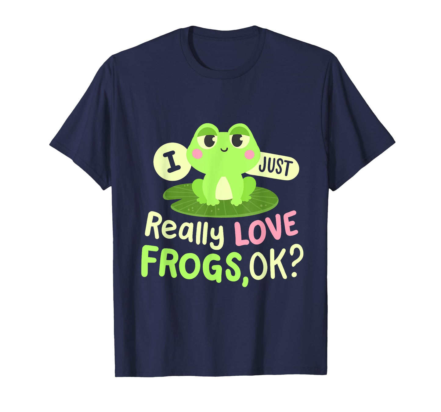 I Just Really Love Frogs Ok Kawaii Frog Lovers Women Girls T-Shirt