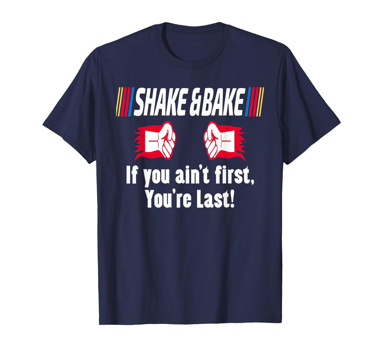 Shake and Bake If You Aint First You're Last T-Shirt