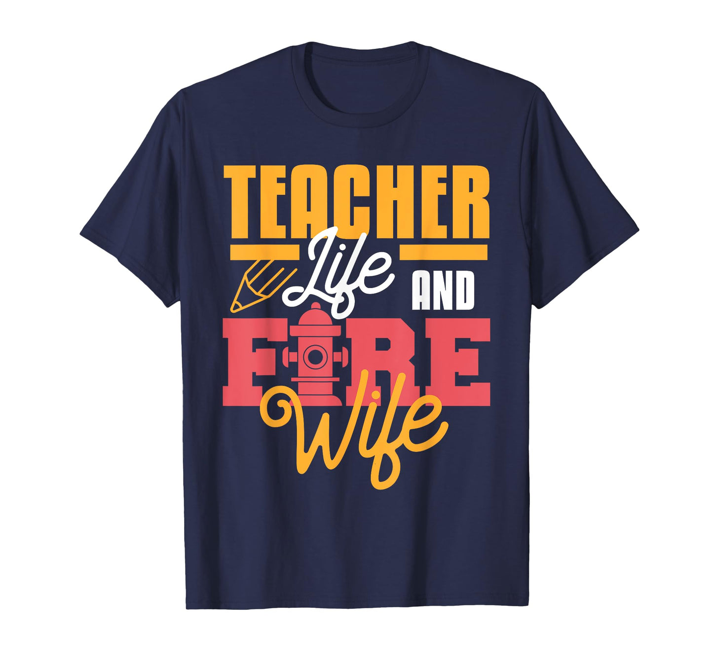 Teacher Life And Fire Wife Funny Fireman Husband Teaching T-Shirt