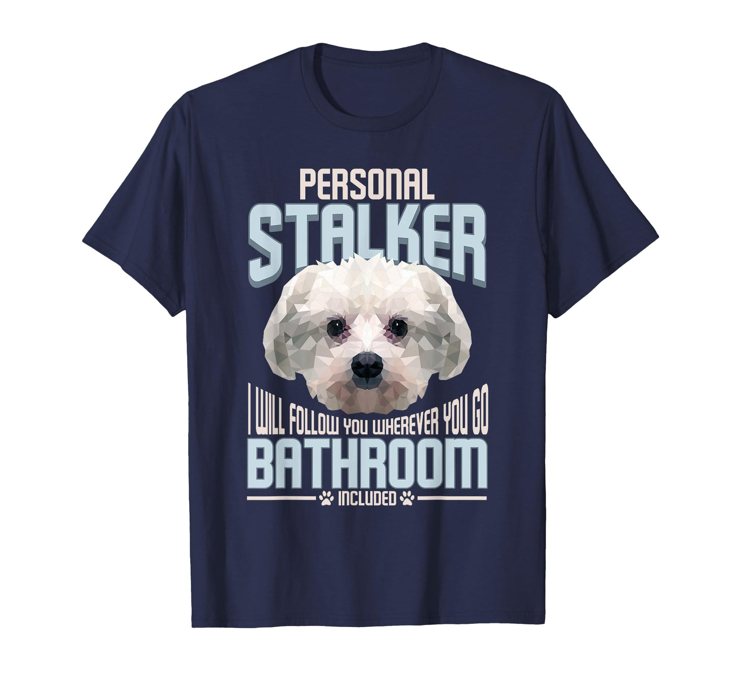 Personal Stalker Dog Funny Stubborn Maltese Dog Gift Men Women T-Shirt