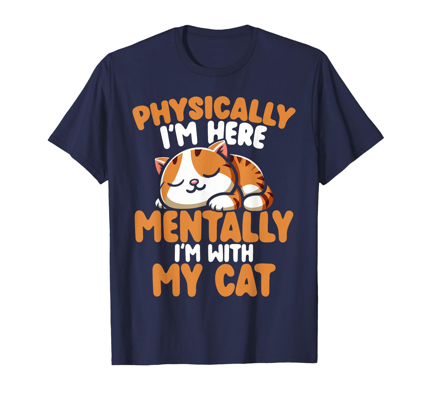 Physically I'm here Mentally I'm with my cat T-Shirt