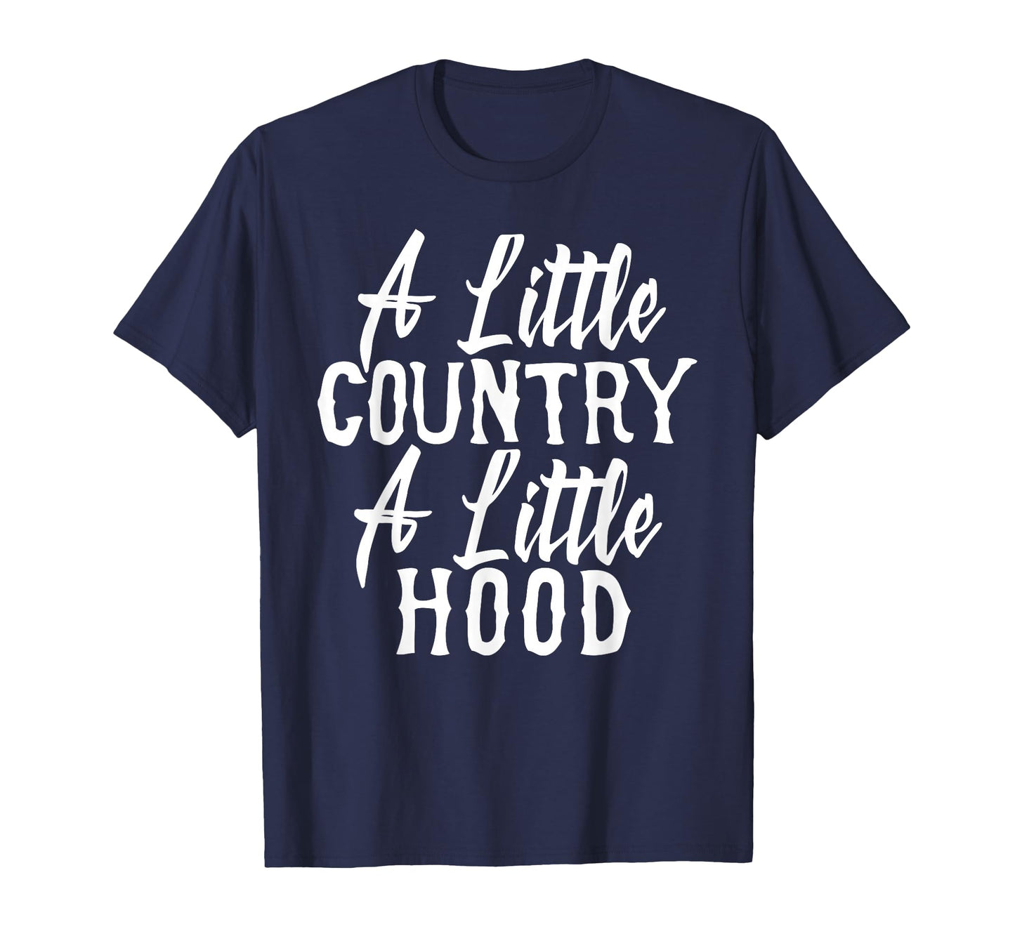 Funny A Little Country A Little Hood T-Shirt