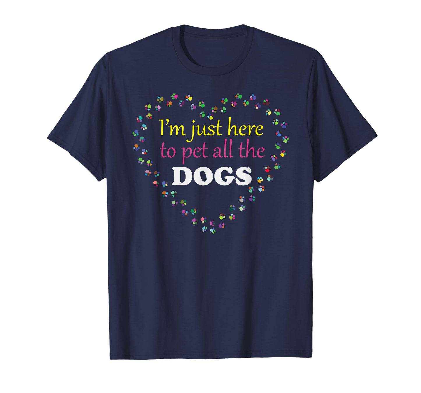 I'm Just Here to Pet All the Dogs Funny and Cute - Only - T-Shirt