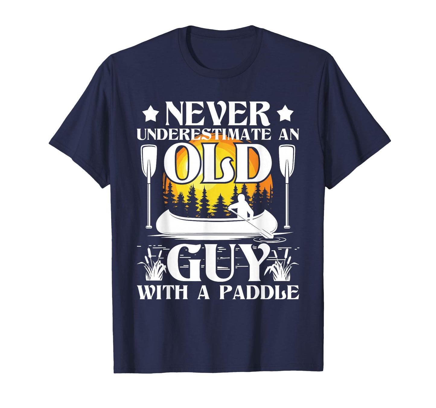 Never Underestimate an Old Guy - Canoe Canoeing T-Shirt