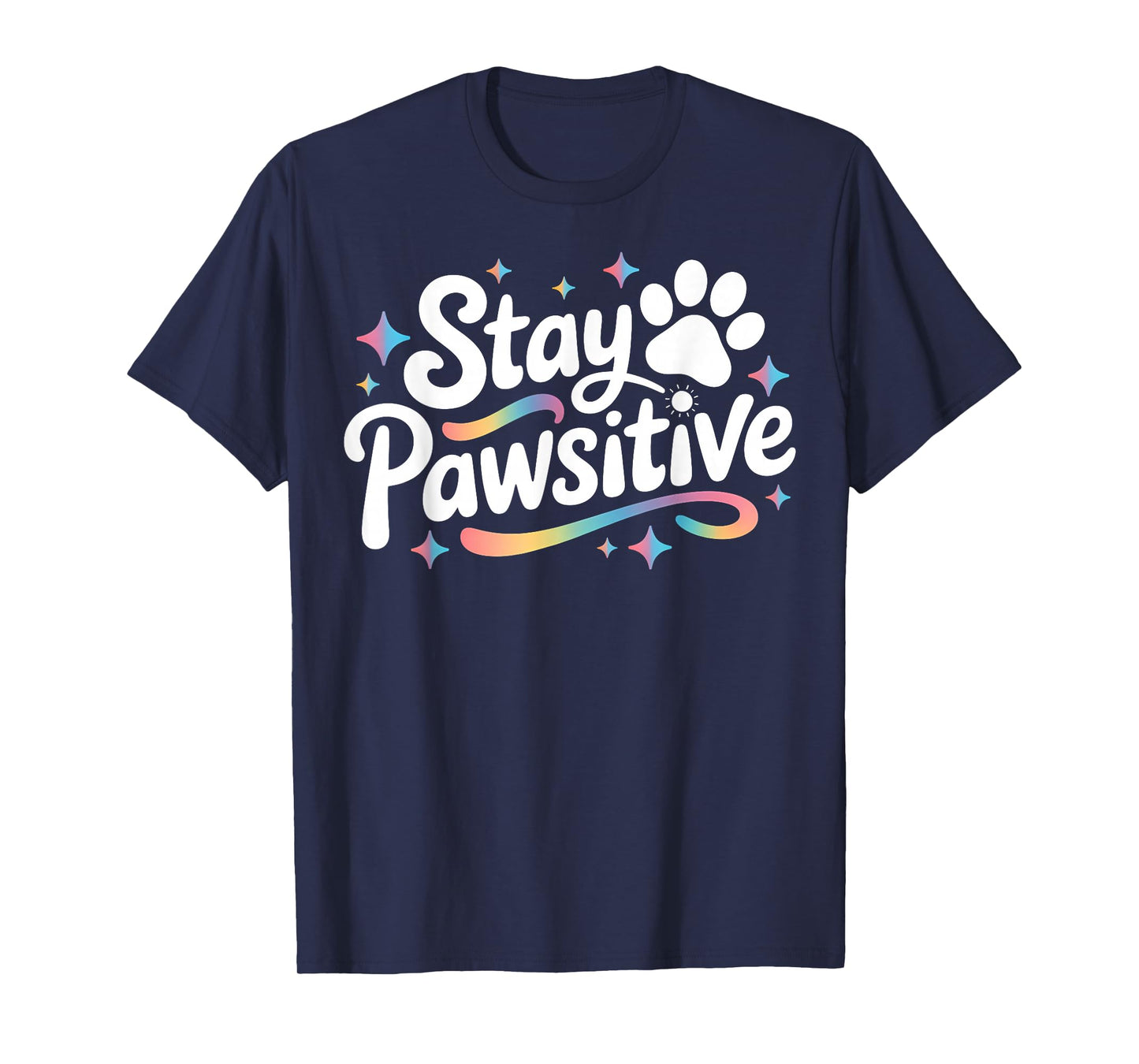 Stay Pawsitive Cute Dog Cat Animal Lover Positive Message T-Shirt