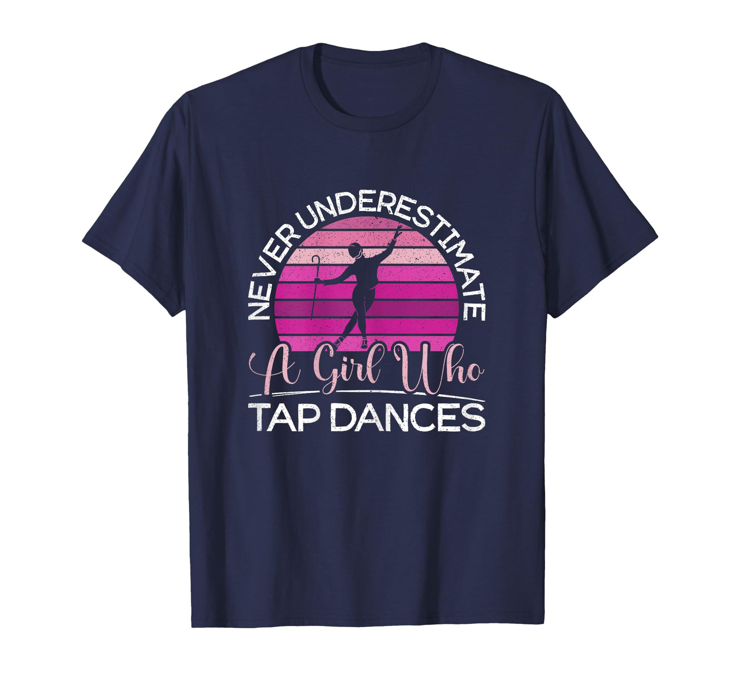 Never Underestimate A Girl Who Tap Dance Tap Dancer T-Shirt