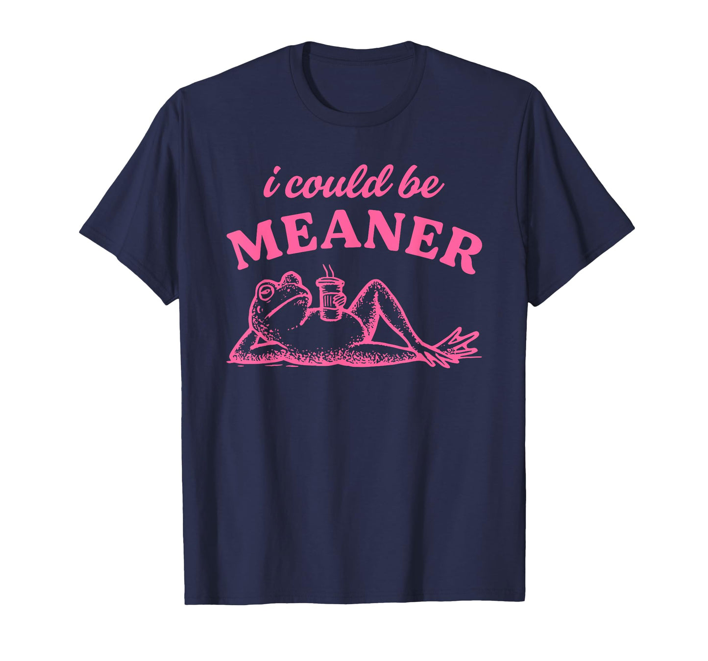 I Could Be Meaner T-Shirt
