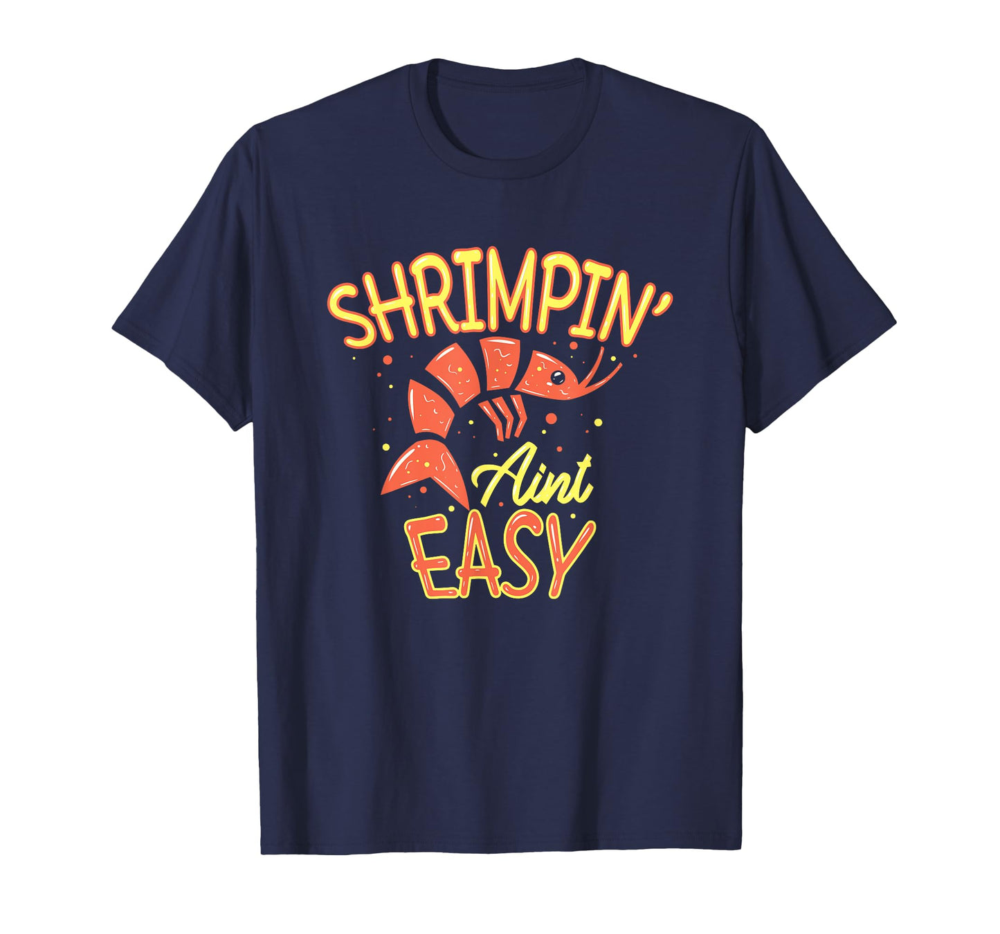 Shrimpin' ain't easy I Funny Shrimp Gift Seafood Lover T-Shirt