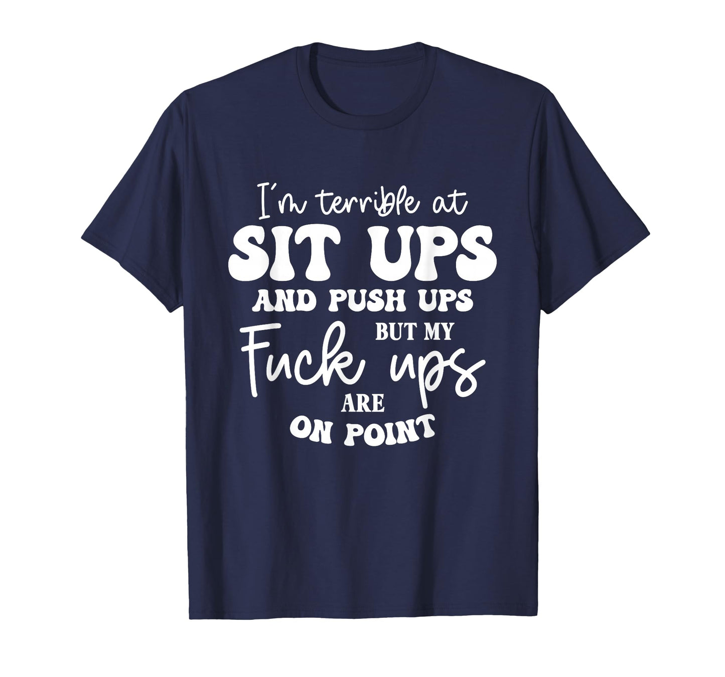 Terrible at Sit-Ups But My Fucks are on Point Funny Saying T-Shirt