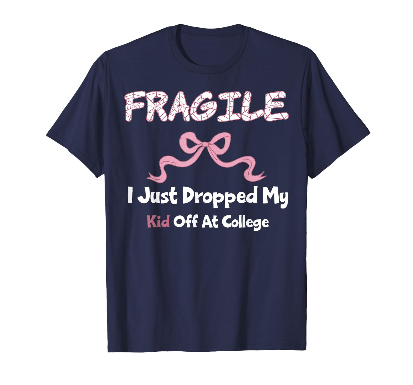 Fragile I Just Dropped My Kid Off at College Apparel T-Shirt