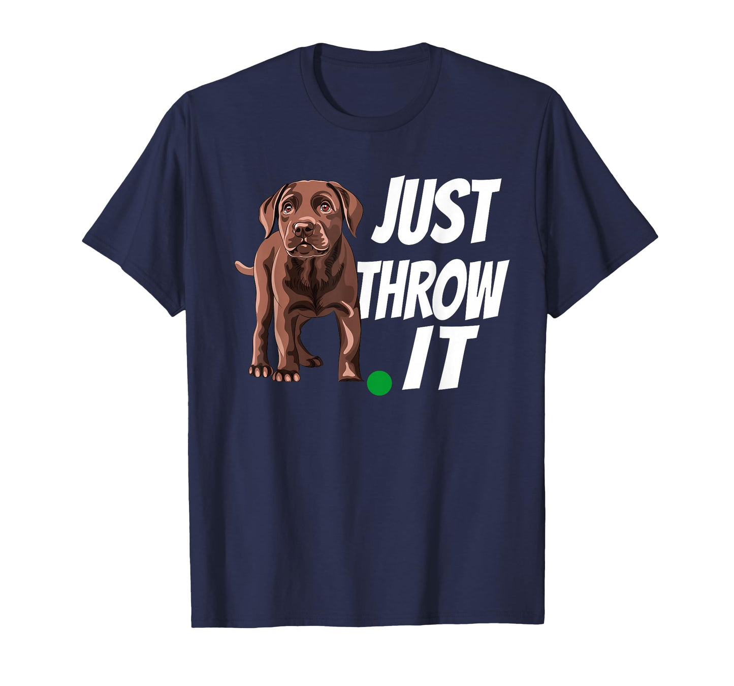 Funny Chocolate Labrador Retriever Just Throw It Lab Dog T-Shirt
