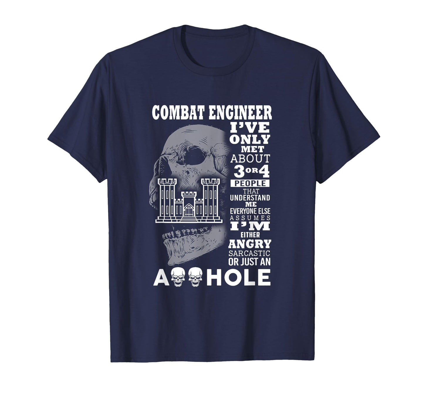 Combat Engineer Shirt I've only met about 3 or 4 people T-Shirt