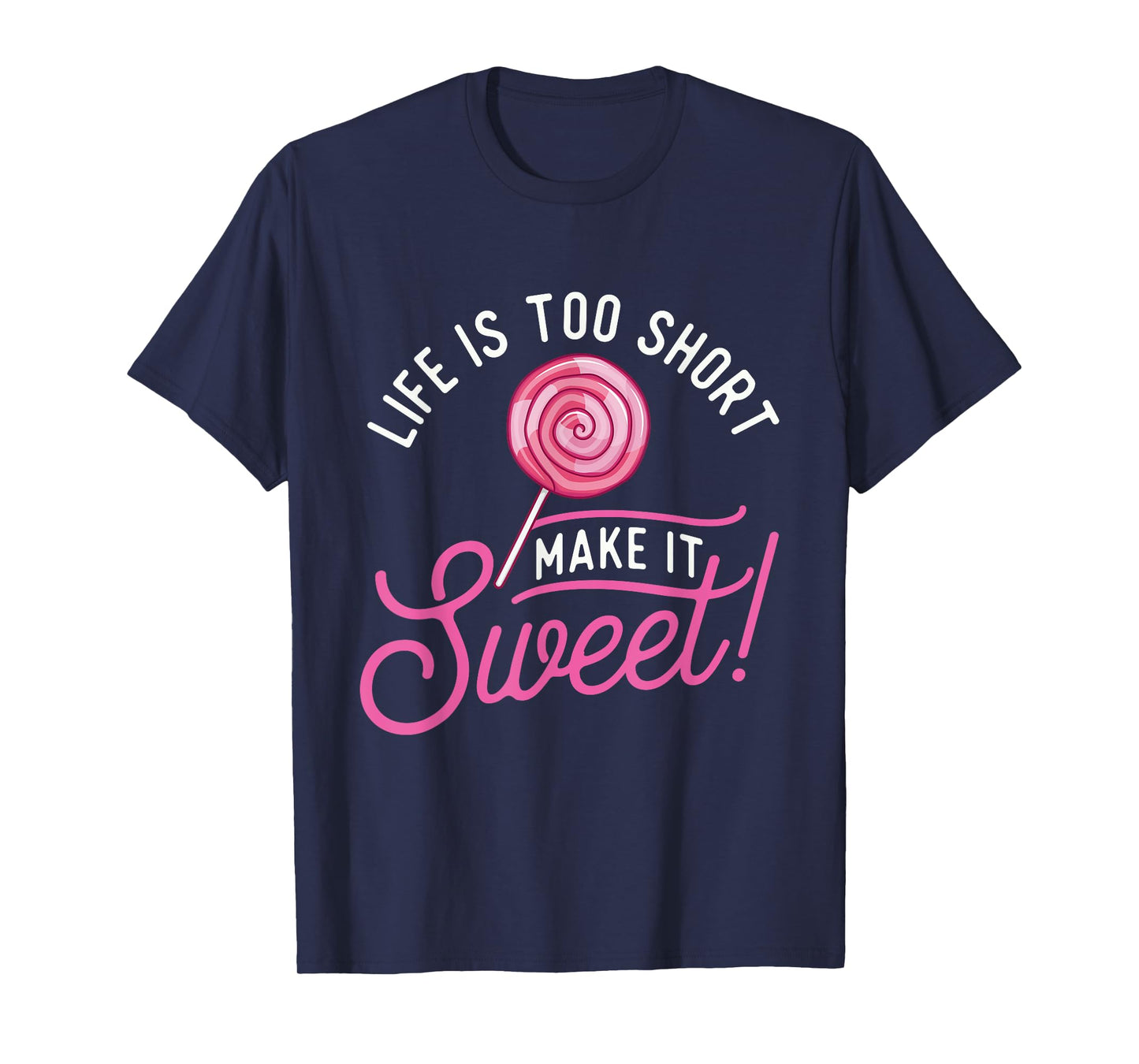 Life Is Too Short Make It Sweet - Lollipop Candy Lovers T-Shirt