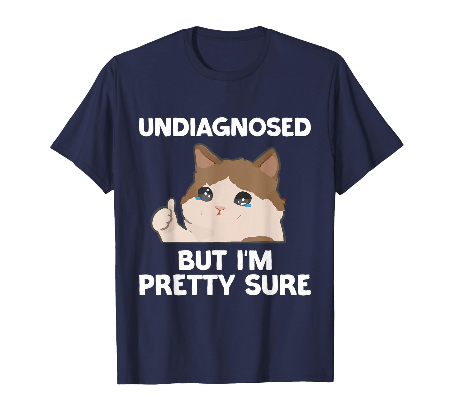 Undiagnosed But I'm Pretty Sure funny cat meme Men Women T-Shirt