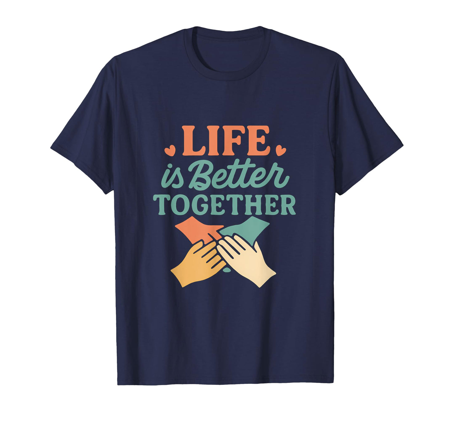 Life is Better Together Unity Graphic Design T-Shirt