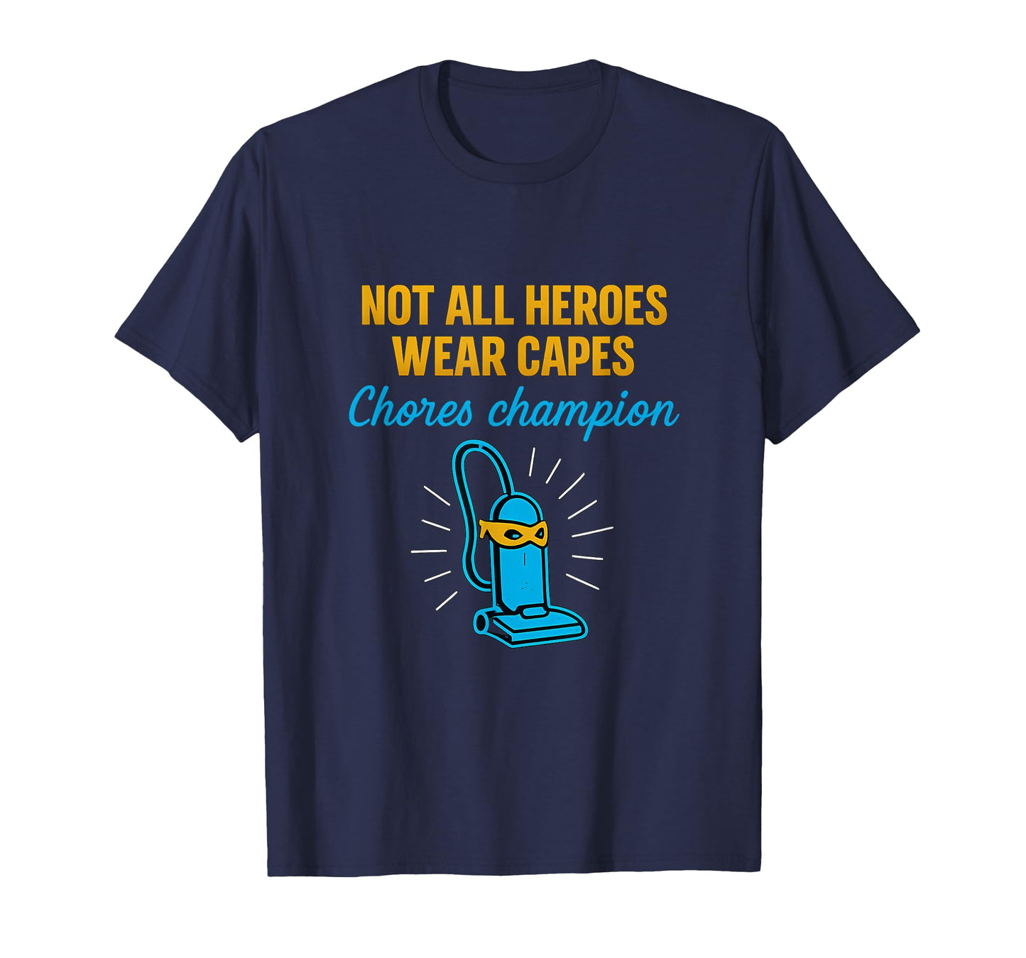Not All Heroes Wear Capes Chores Champion Vacuum Hero T-Shirt