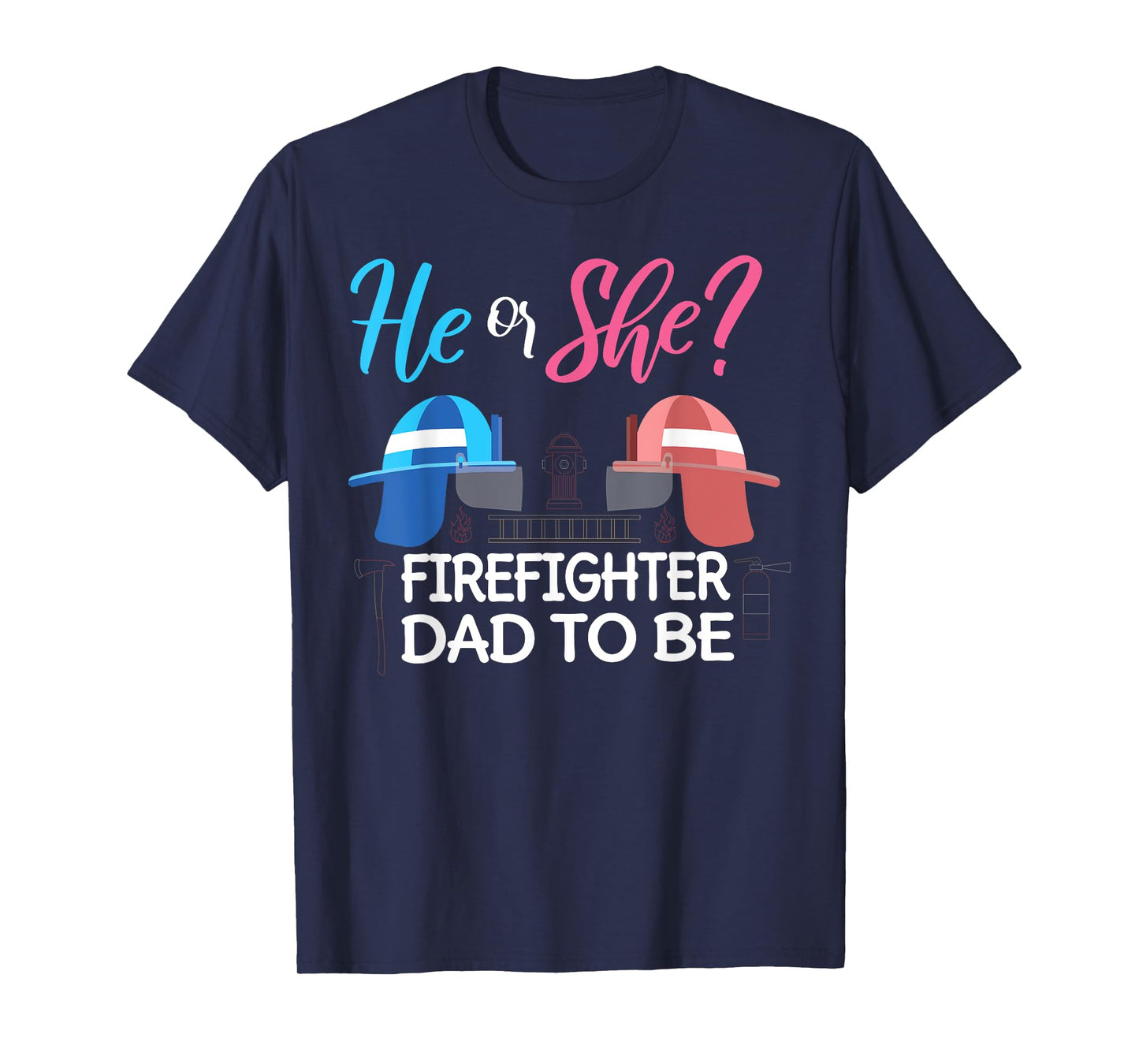 Gender Reveal He Or She Dad To Be Firefighter Future Father T-Shirt
