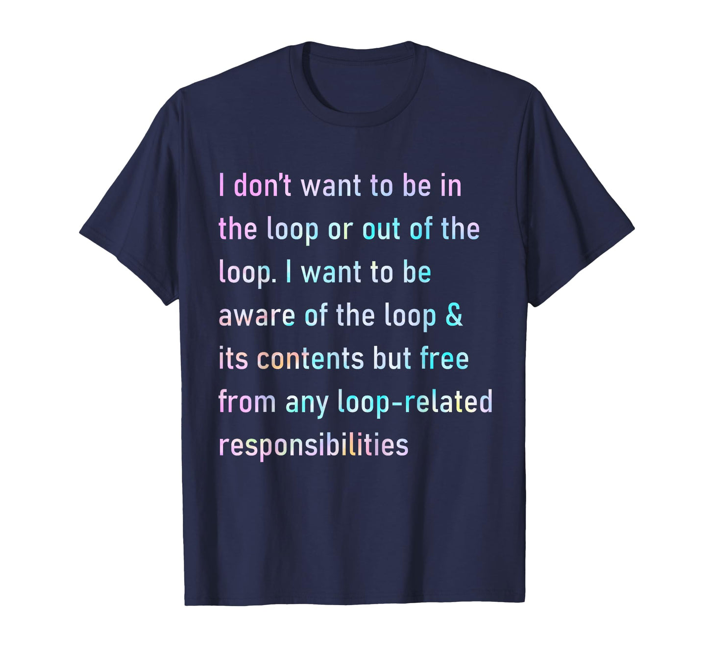 I Don't Want to Be in The Loop Or Out of The Loop Tie Dye T-Shirt