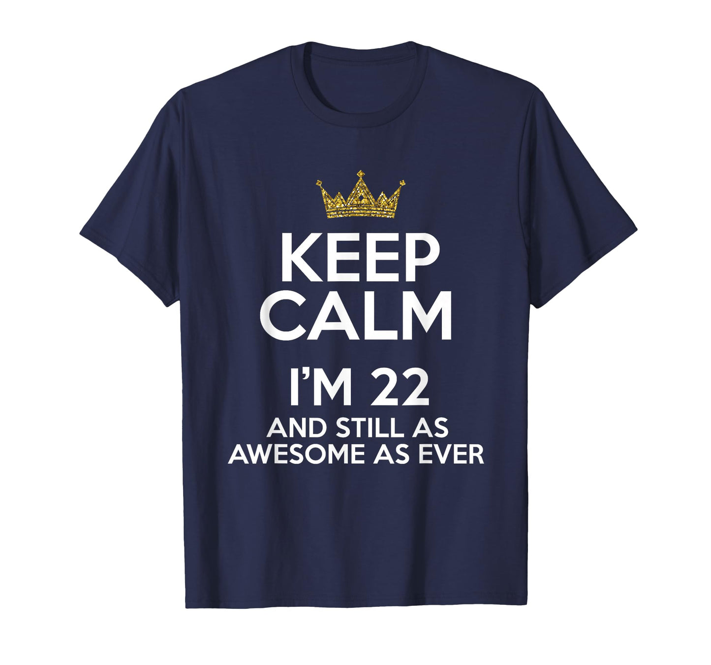 Keep Calm I'm 22 Years Old Funny 22nd Birthday Party B-Day T-Shirt