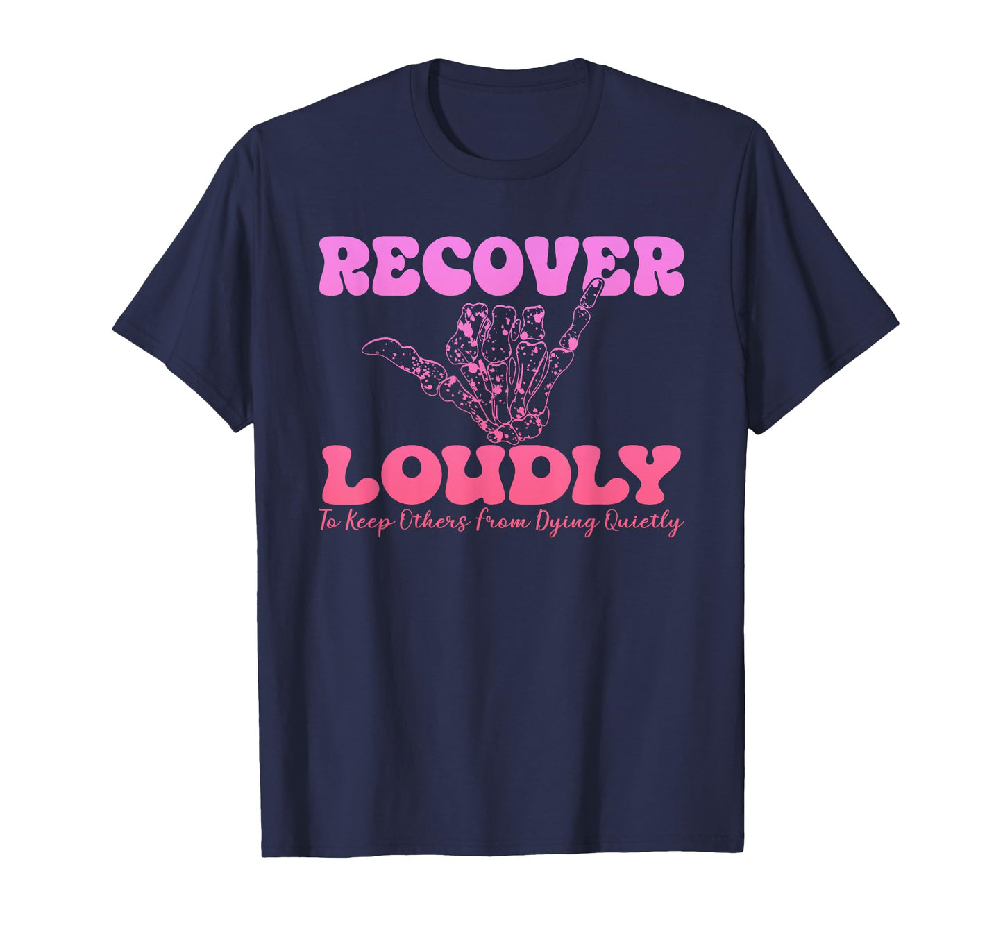 Recover Loudly To Keep Others From Dying Quietty Design T-Shirt