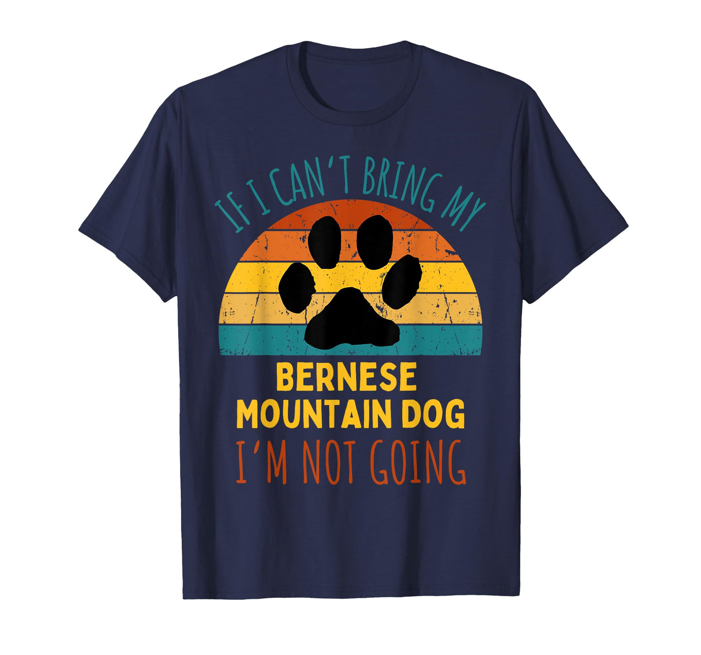 If I Can't Bring My Bernese Mountain Dog I'm Not Going Funny T-Shirt for Men Women