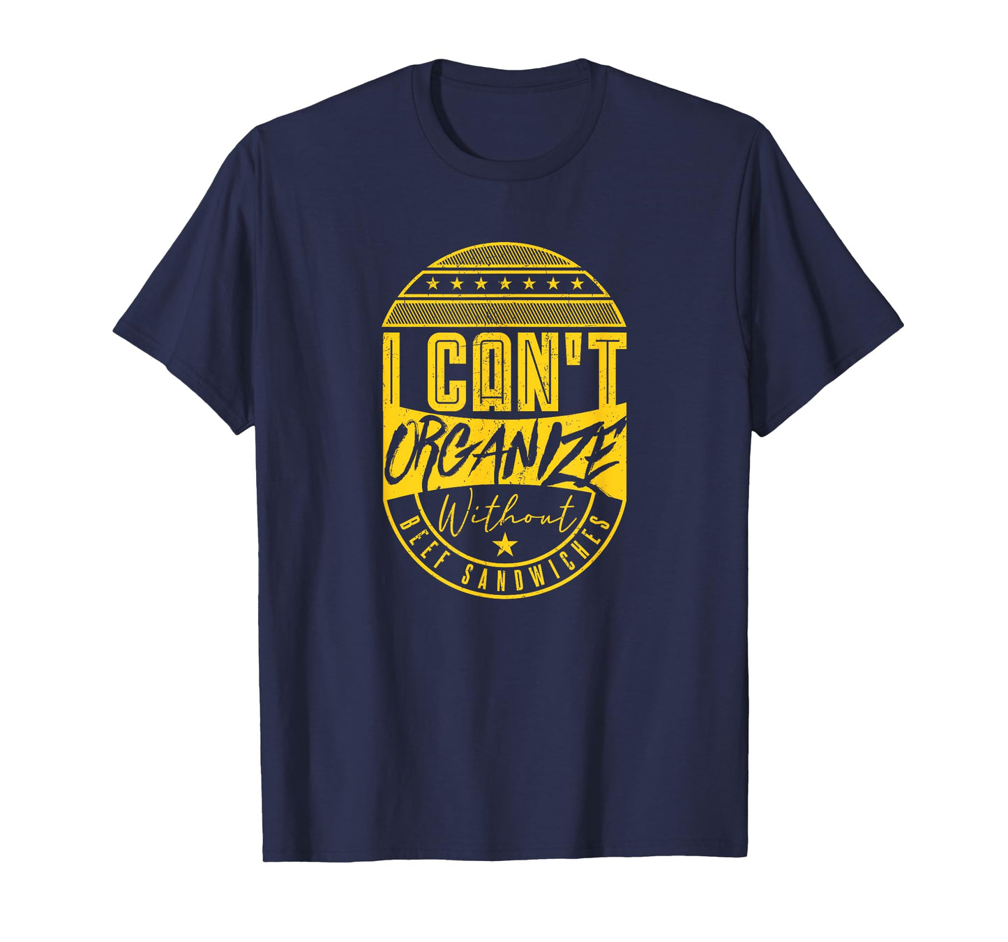 I Can’t Organize Without Beef Sandwiches T-Shirt