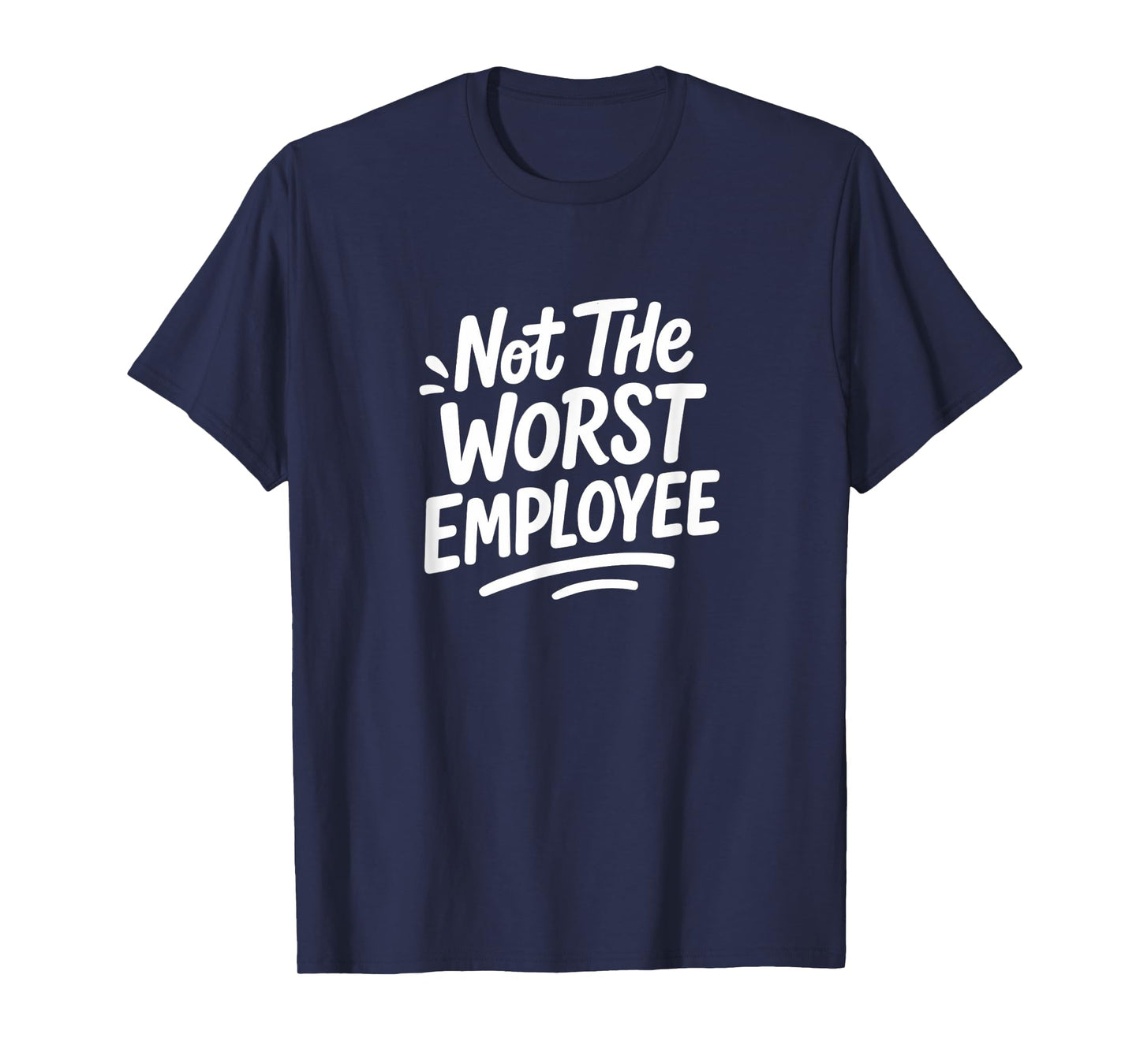 Not The Worst Employee - T-Shirt