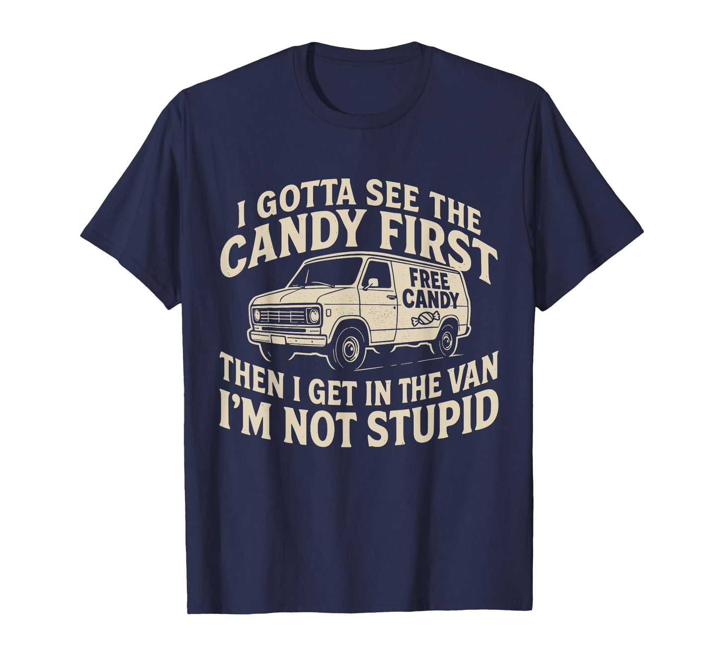 I Gotta See The Candy First. I'm Not Stupid Halloween Adult T-Shirt