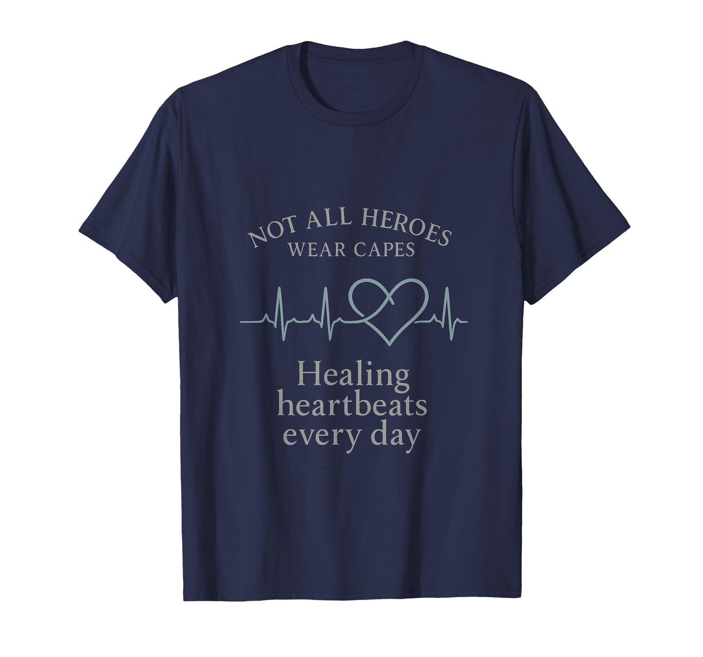 Not All Heroes Healing Heartbeats Every Day T-Shirt