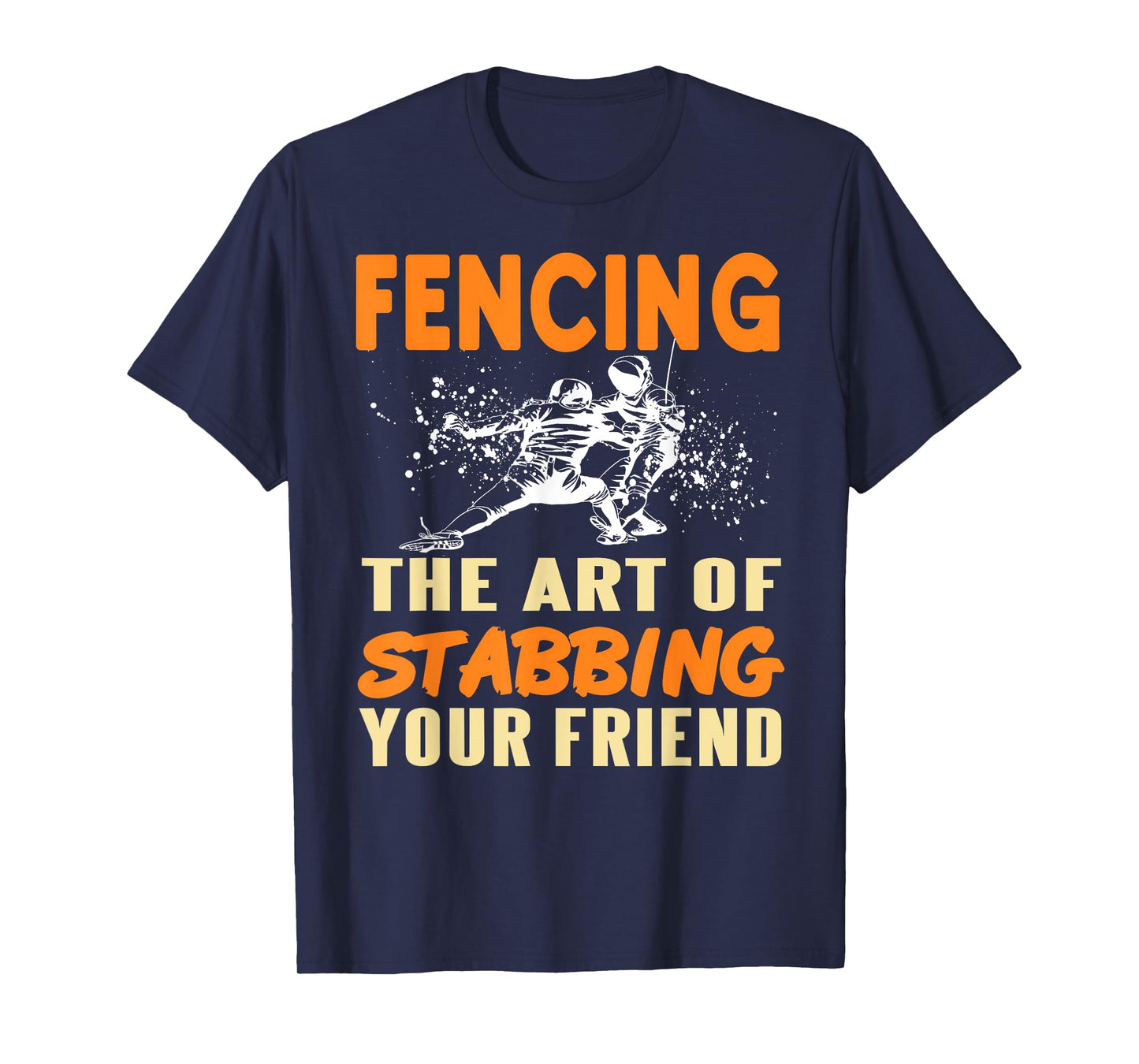 Fencing Joke Stab Your Friend Sport Humor Sarcasm T-Shirt