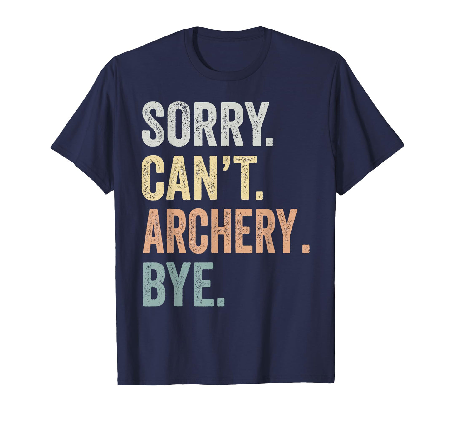 Sorry Can't Archery Bye Funny Archery Lovers T-Shirt