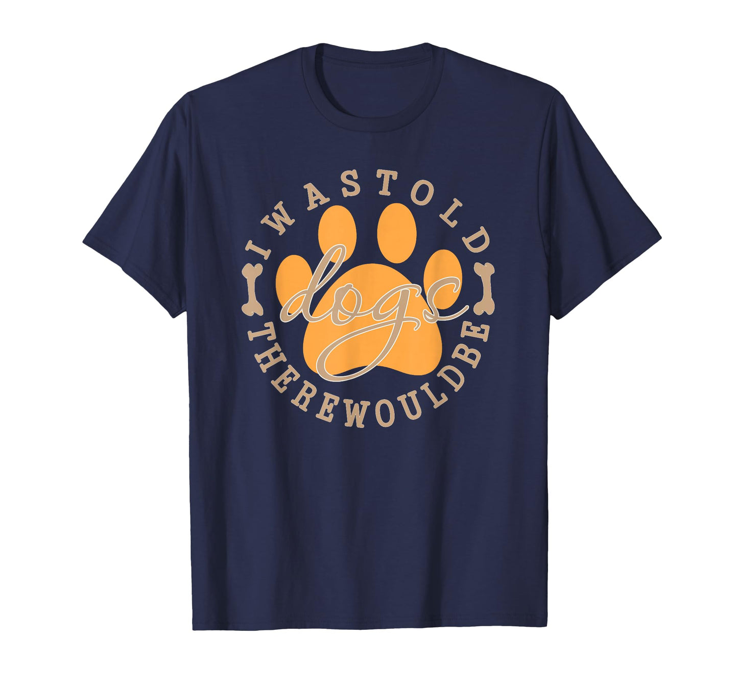 I was Told There Would Be Dogs Rustic Farmhouse T-Shirt