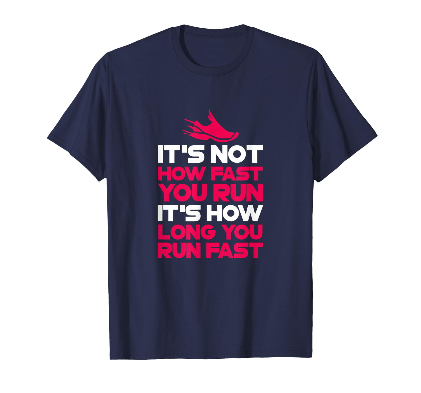 Running It's Not How Fast You Run It's How Long You Run Fast T-Shirt