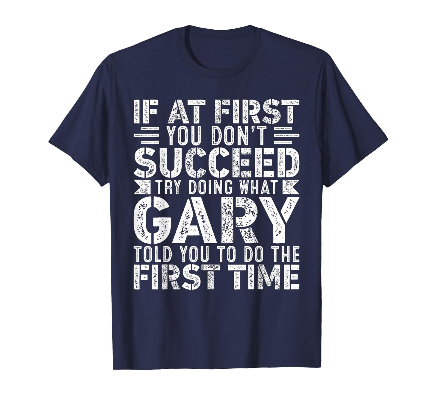 If At First You Don't Succeed Try Doing What Funny GARY T-Shirt