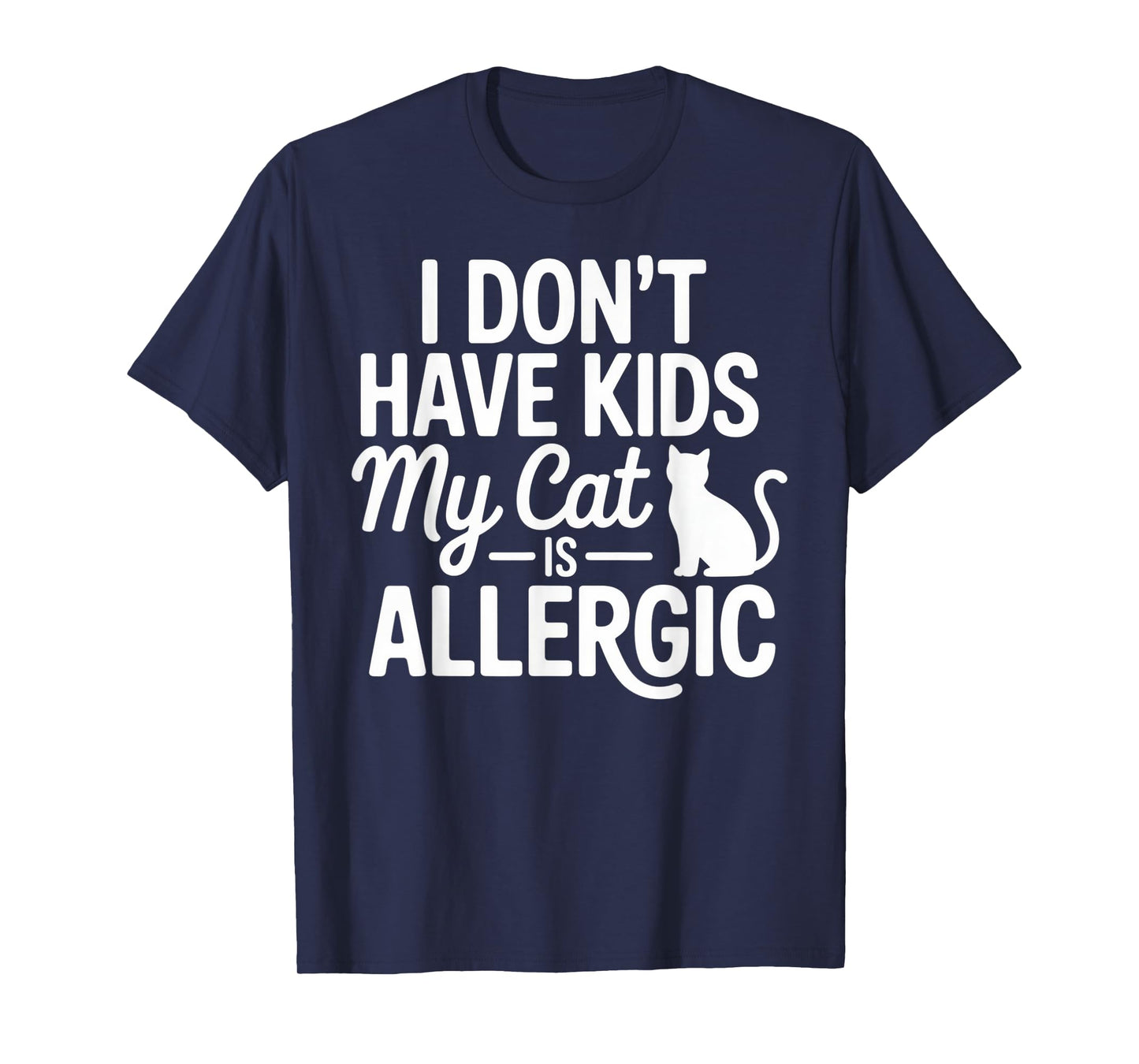 I Don't Have Kids My Cat is Allergic Funny Cat Lover Humor T-Shirt