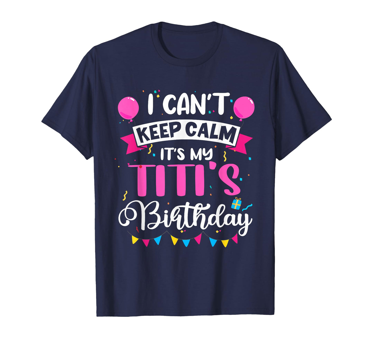 I Can't Keep Calm It's My Titi Birthday T-Shirt