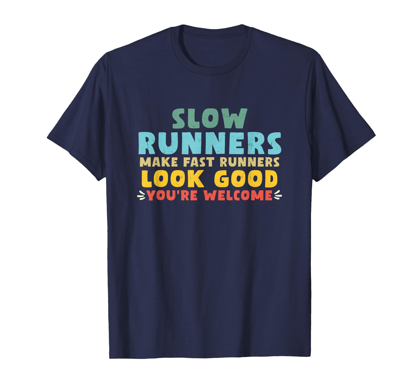 Slow Runners Make Fast Runners Look Good You're Welcome GYM T-Shirt