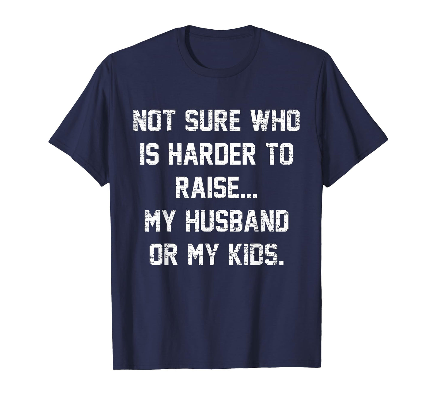 Retro Not Sure Who Is Harder To Raise My Husband Or My Kids T-Shirt