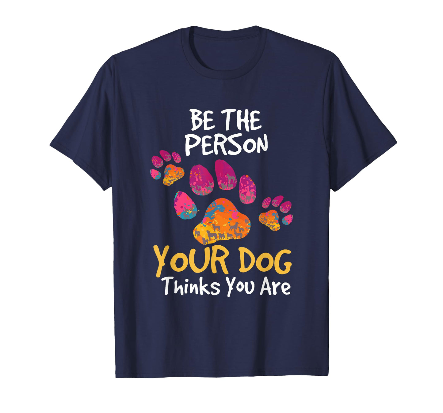 Be the Person Your Dog Thinks You Are Cute Quote T-Shirt