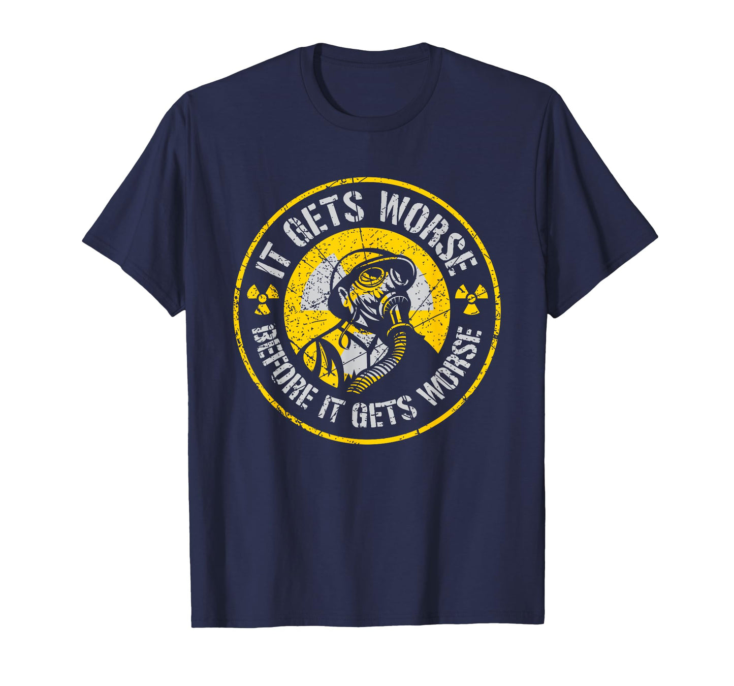 It Gets Worse Before It Gets Worse Survival Prepper T-Shirt