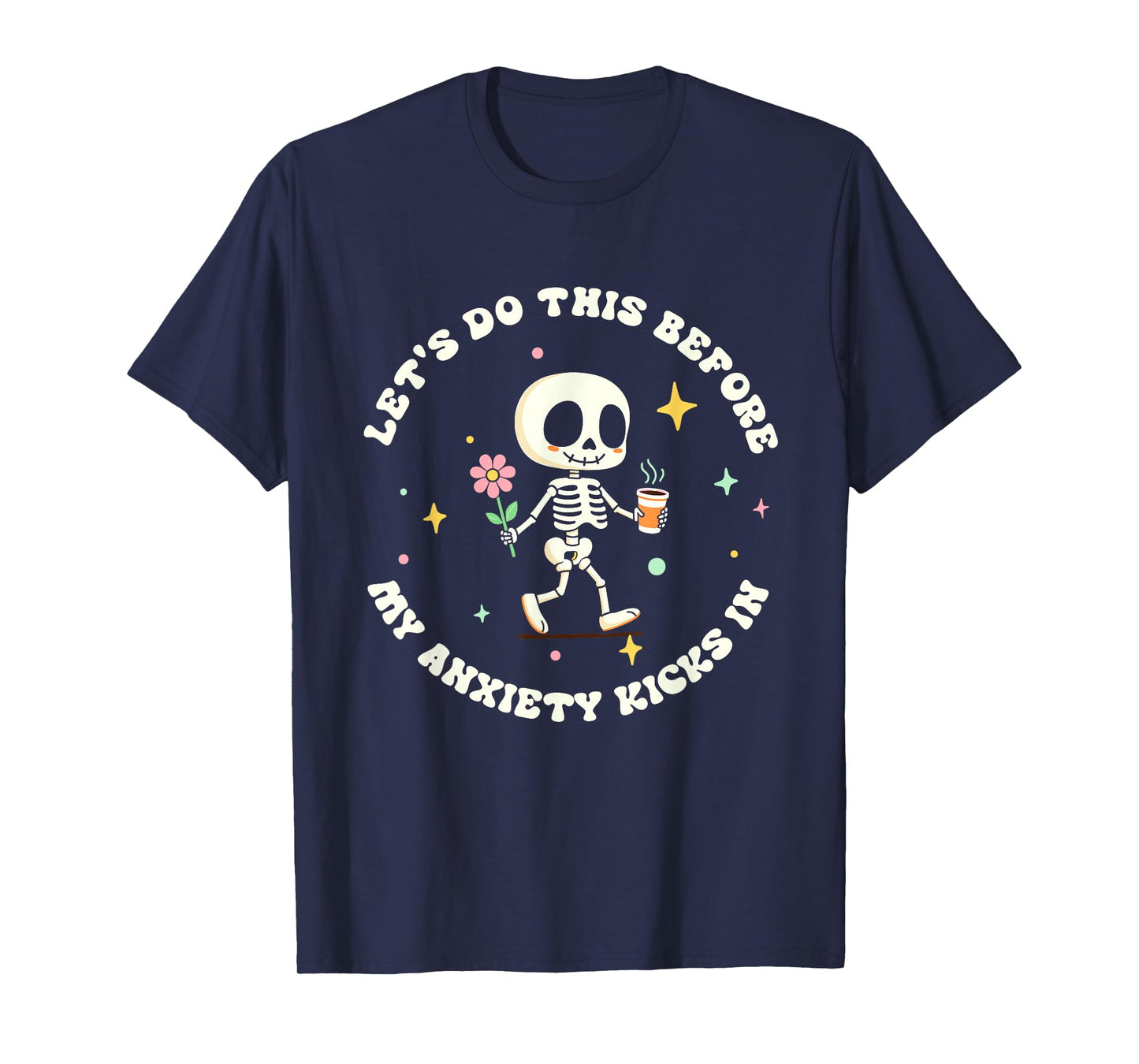Let's Do This Before My Anxiety Kicks In T-Shirt