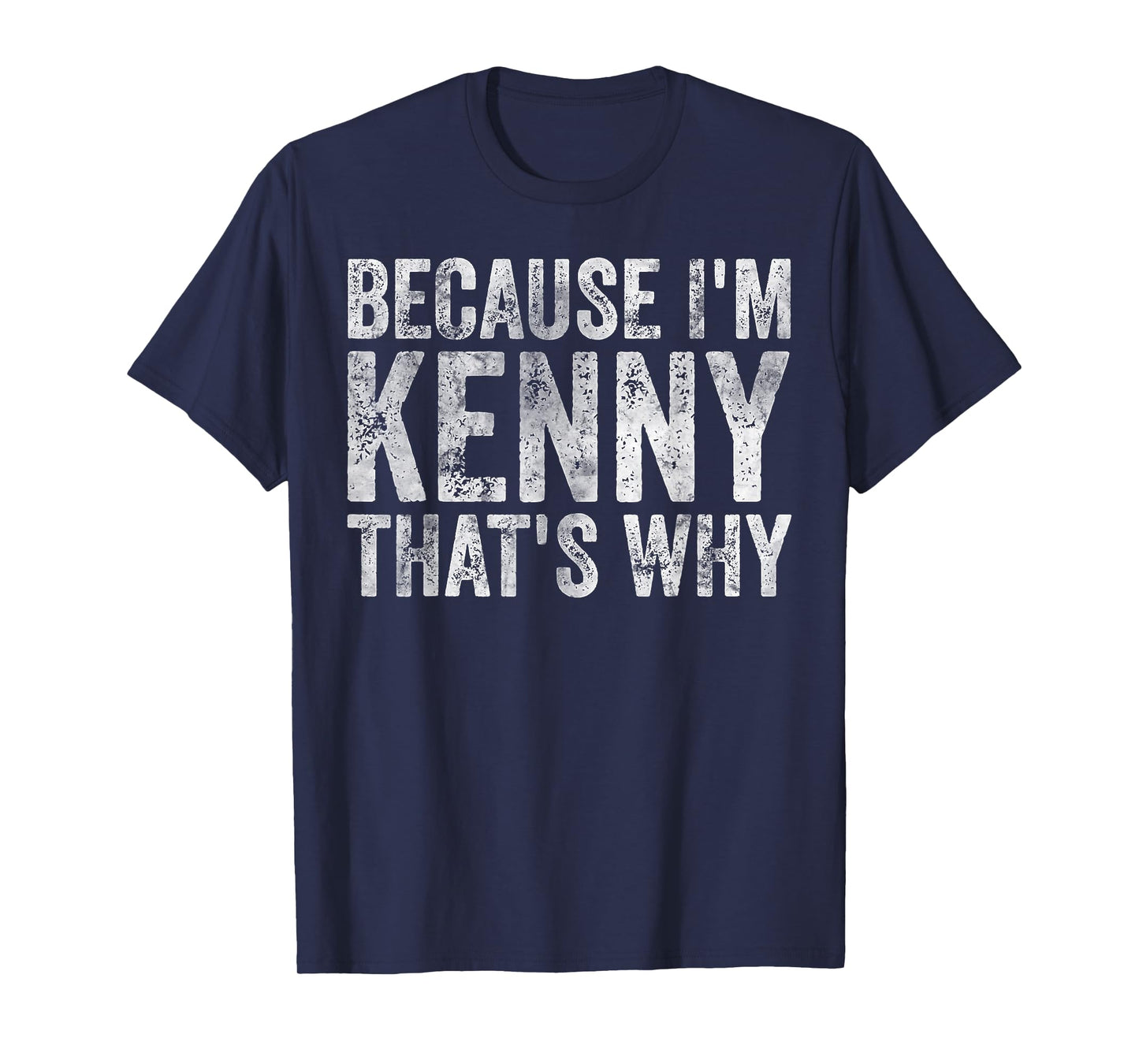 Funny Personalized Name Shirt Because I'm Kenny That's Why T-Shirt