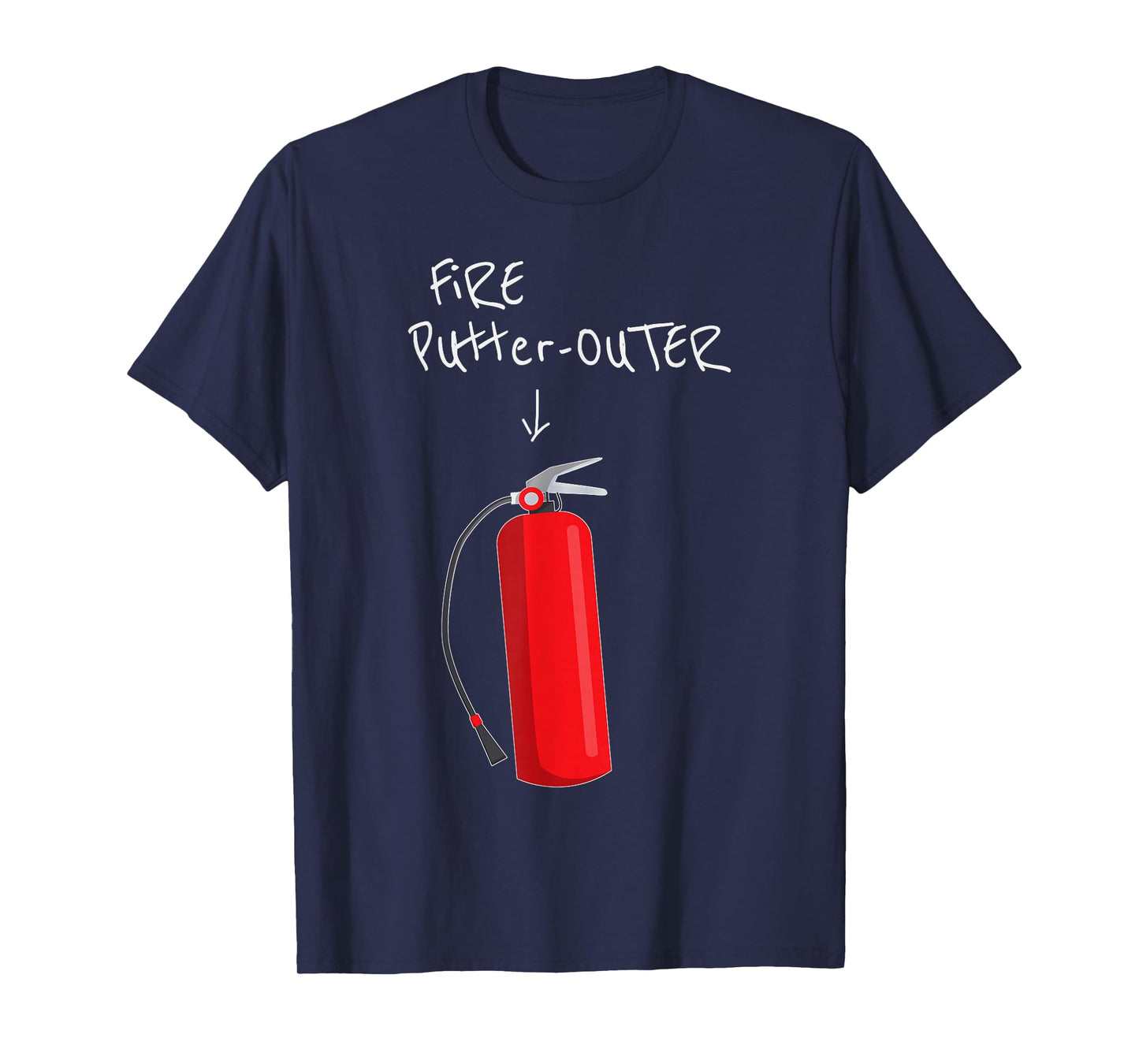 Fire Putter Outer Fire Extinguisher Fire fighter Funny T-Shirt