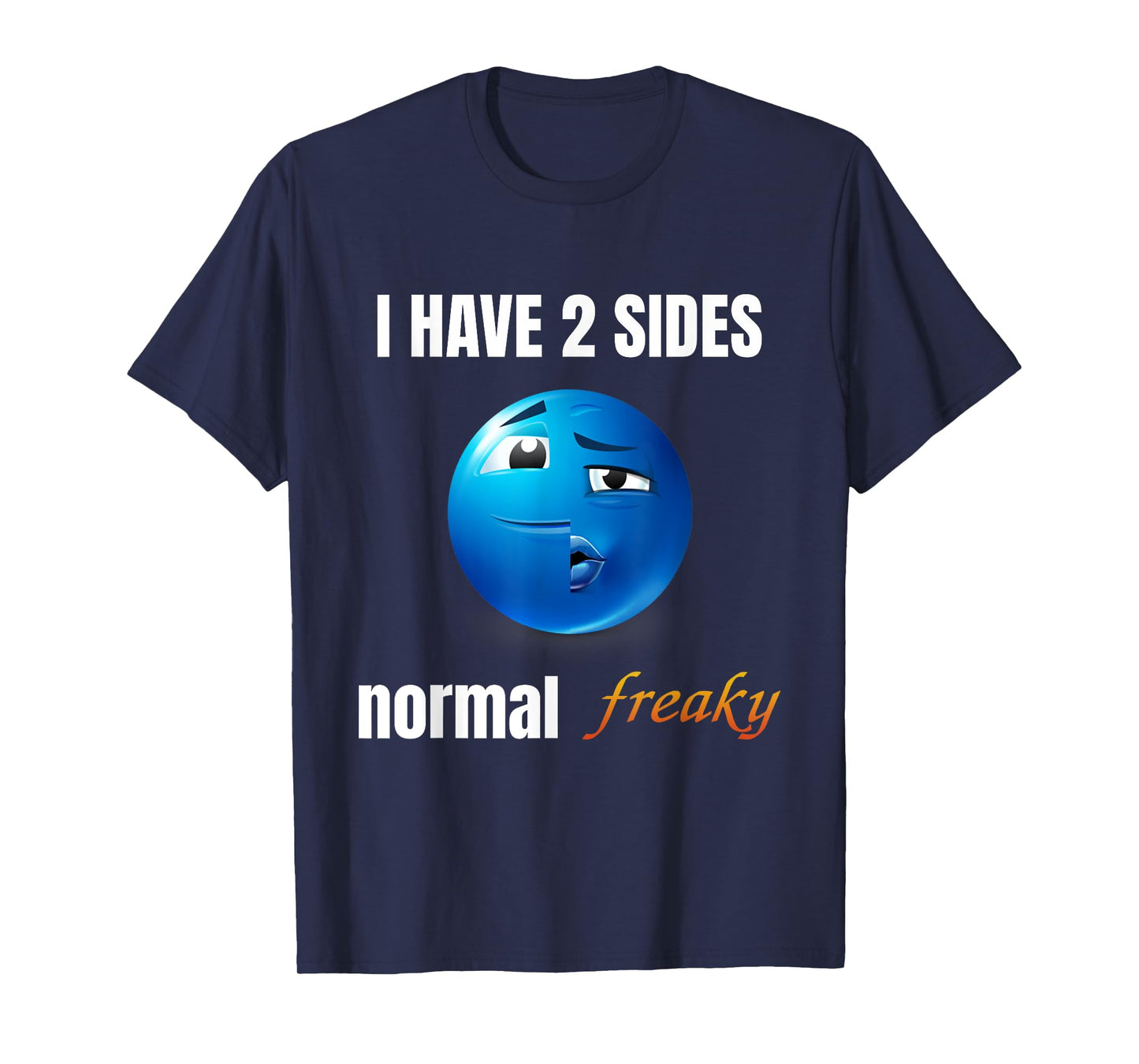 I Have 2 Sides Normal Freaky T-Shirt