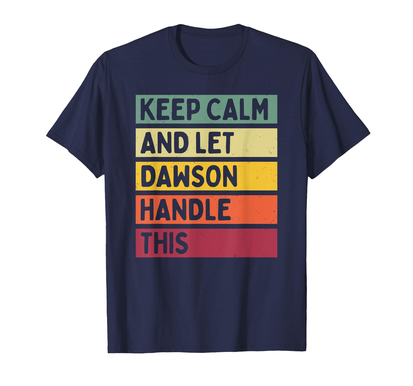 Keep Calm And Let Dawson Handle This Funny Retro Quote T-Shirt