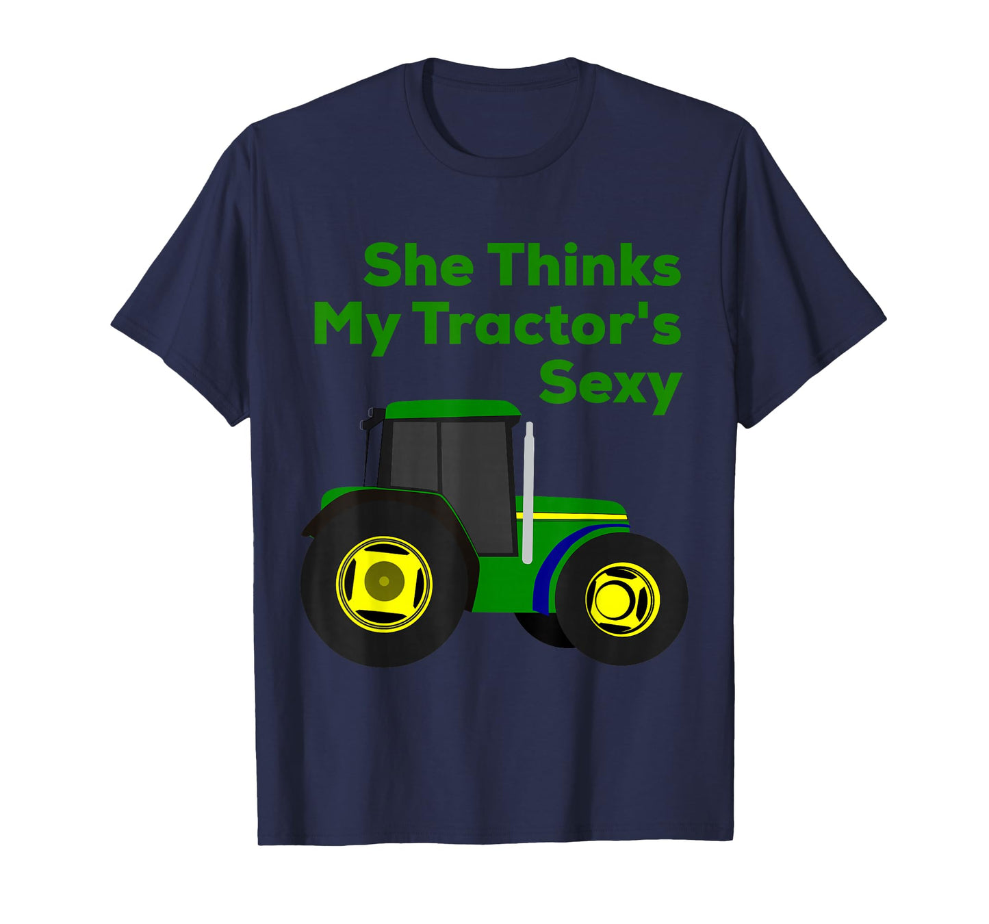 She Thinks My Tractor's Sexy Funny T-Shirt T-Shirt