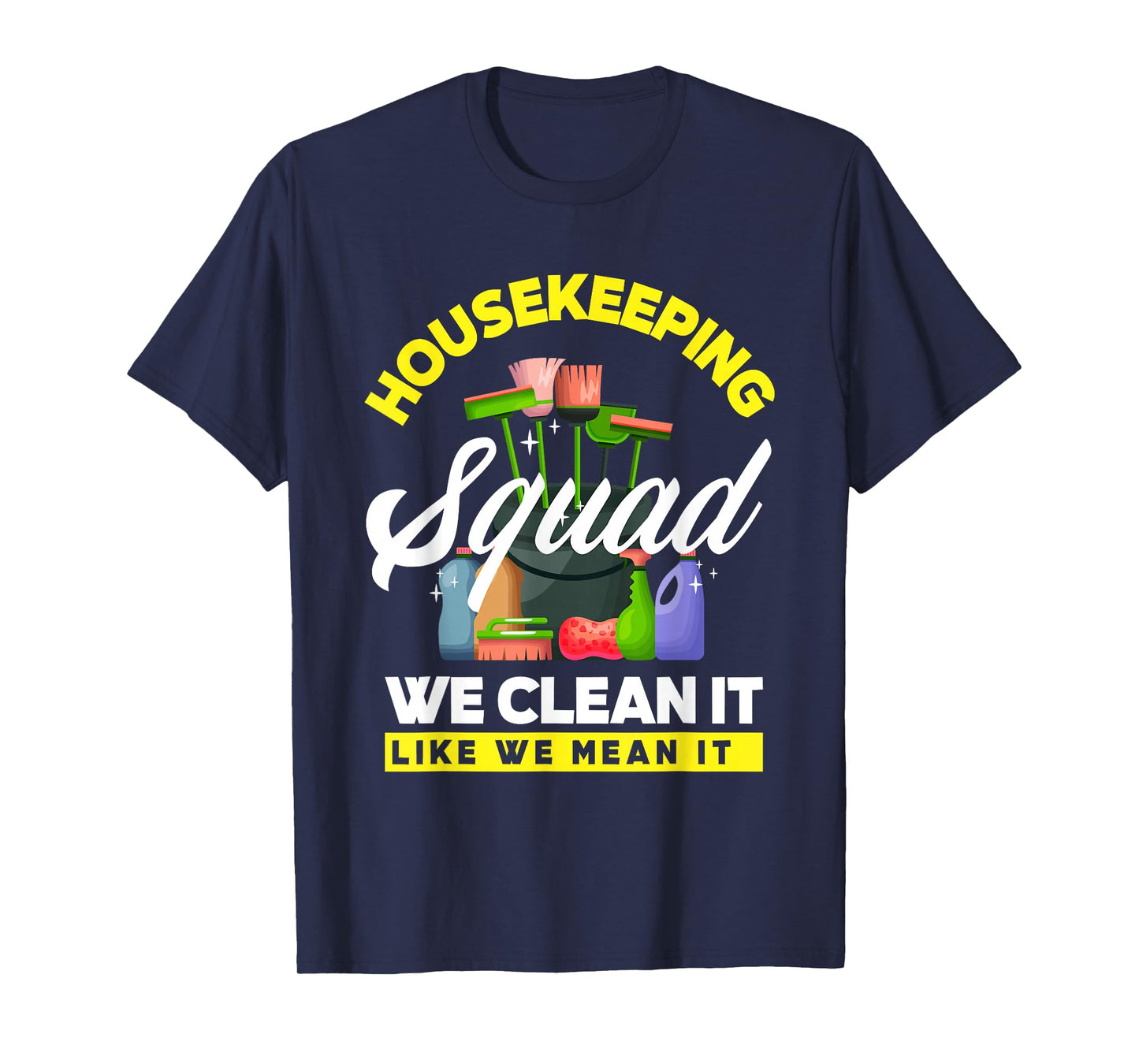 Housekeeping Squad We Clean It Like We Mean It Cleaning T-Shirt
