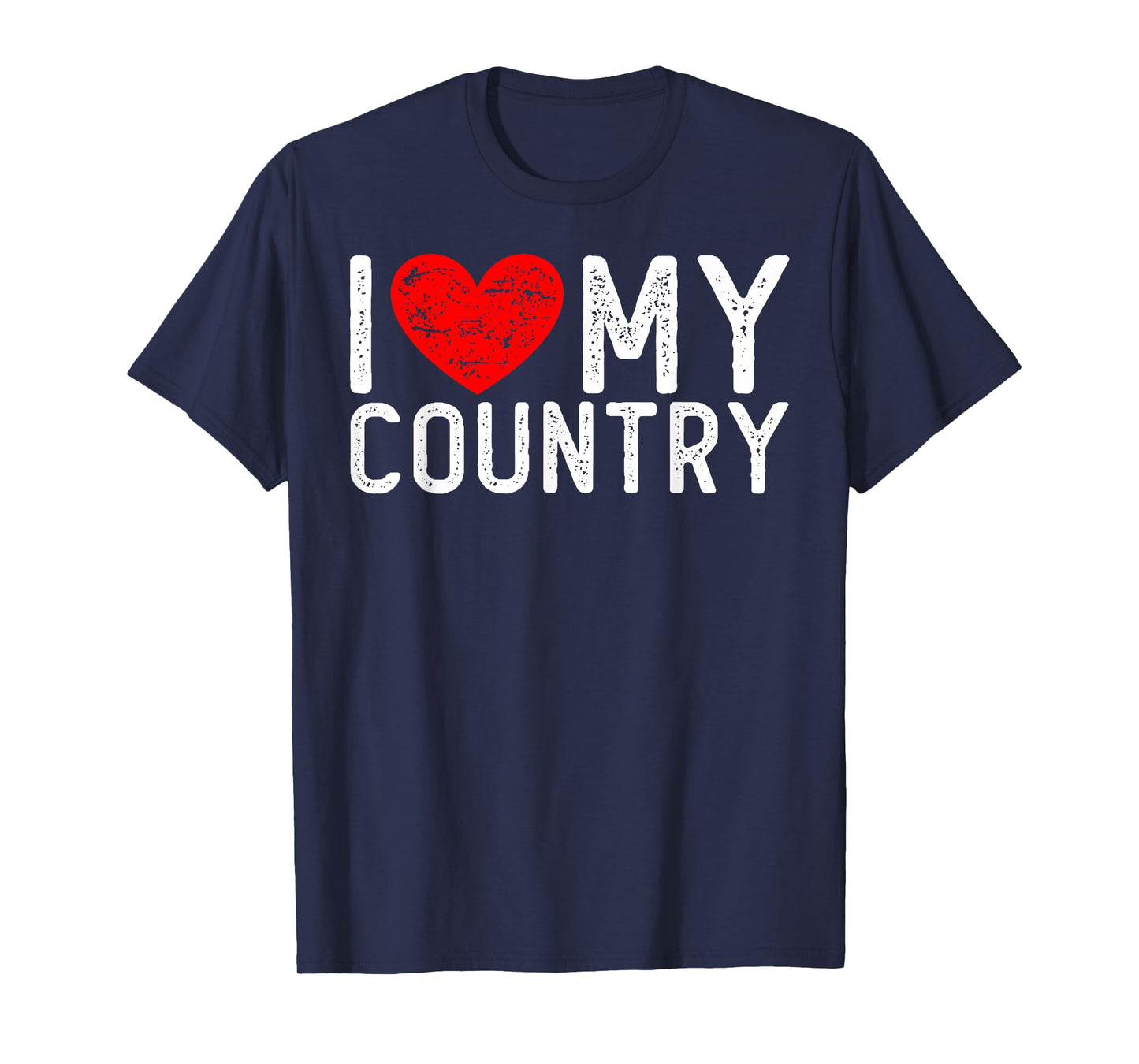 I Love My Country Funny Saying For Patriots Veterans T-Shirt